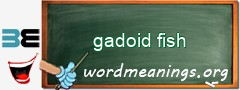 WordMeaning blackboard for gadoid fish